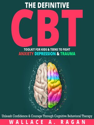 cover image of The Definitive CBT Toolkit for Kids and Teens to Fight Anxiety, Depression and Trauma